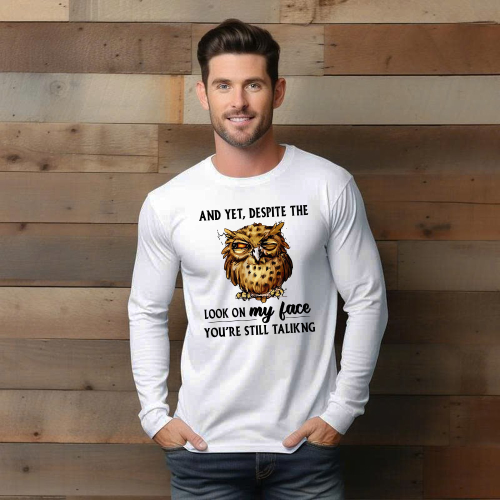 And Yet Despite The Look On My Face Shirt Funny Owl Long Sleeve Shirt Gifts For Brother