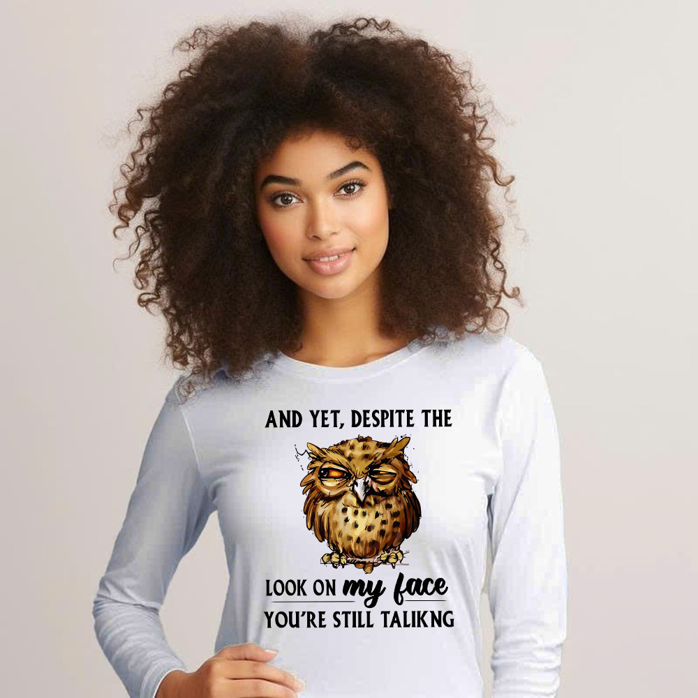 And Yet Despite The Look On My Face Shirt Funny Owl Long Sleeve Shirt Gifts For Brother