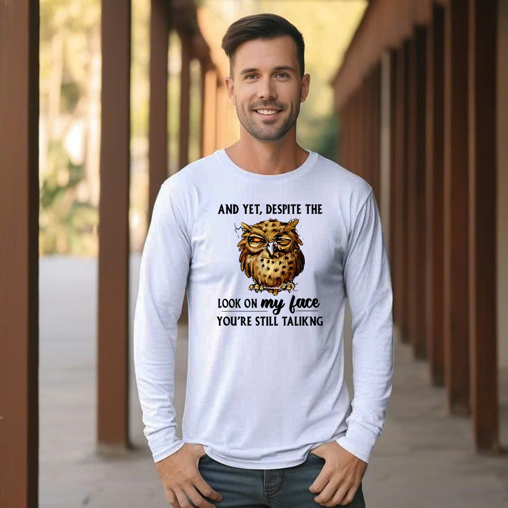 And Yet Despite The Look On My Face Shirt Funny Owl Long Sleeve Shirt Gifts For Brother