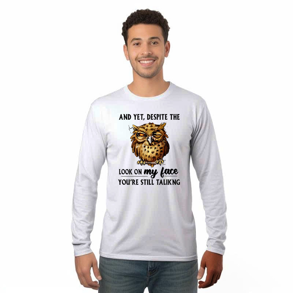 And Yet Despite The Look On My Face Shirt Funny Owl Long Sleeve Shirt Gifts For Brother