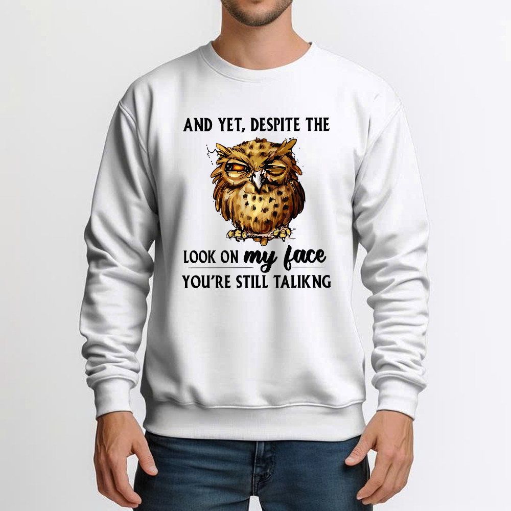 And Yet Despite The Look On My Face Shirt Funny Owl Sweatshirt Gifts For Brother