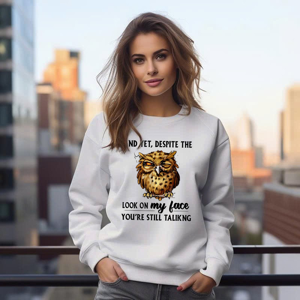 And Yet Despite The Look On My Face Shirt Funny Owl Sweatshirt Gifts For Brother