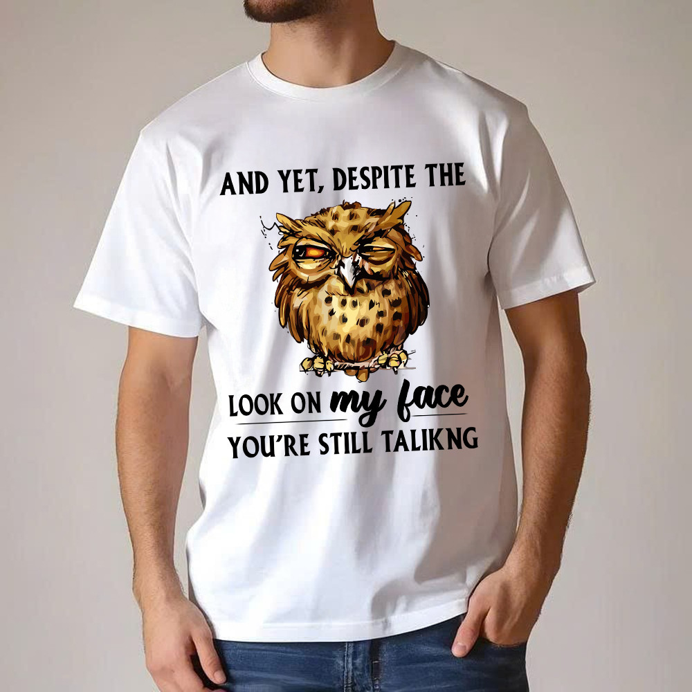 And Yet Despite The Look On My Face Shirt Funny Owl T-Shirt Gifts For Brother