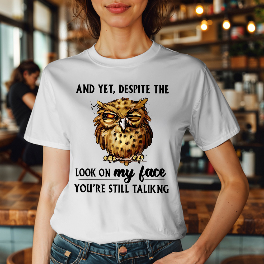 And Yet Despite The Look On My Face Shirt Funny Owl T-Shirt Gifts For Brother