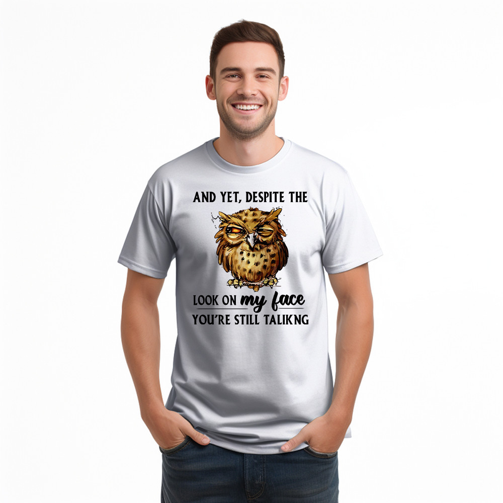 And Yet Despite The Look On My Face Shirt Funny Owl T-Shirt Gifts For Brother