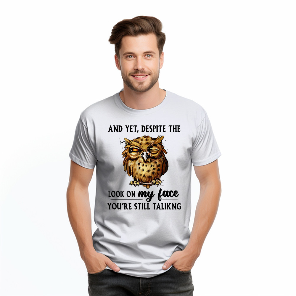 And Yet Despite The Look On My Face Shirt Funny Owl T-Shirt Gifts For Brother