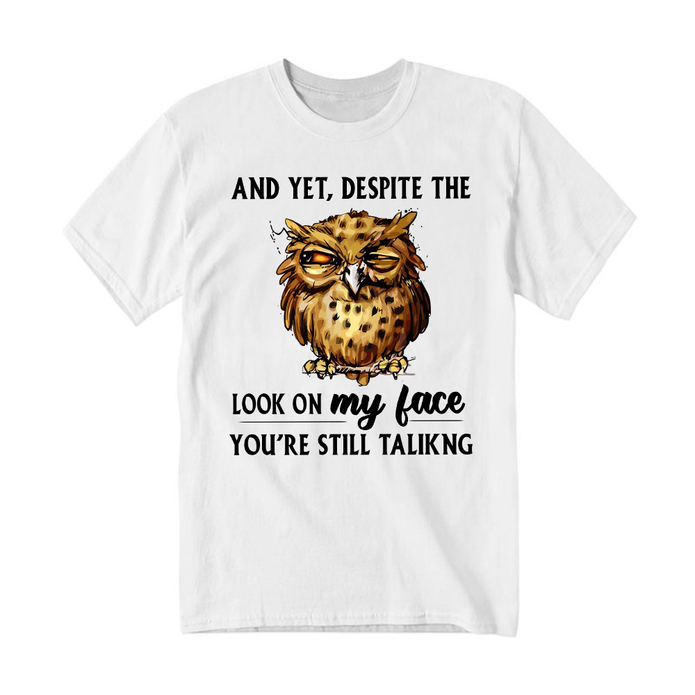 And Yet Despite The Look On My Face Shirt Funny Owl T-Shirt Gifts For Brother
