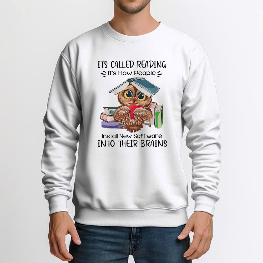 It’s Called Reading It’s How People Install New Software Shirt Cute Owl Nerd Sweatshirt Idea Gift